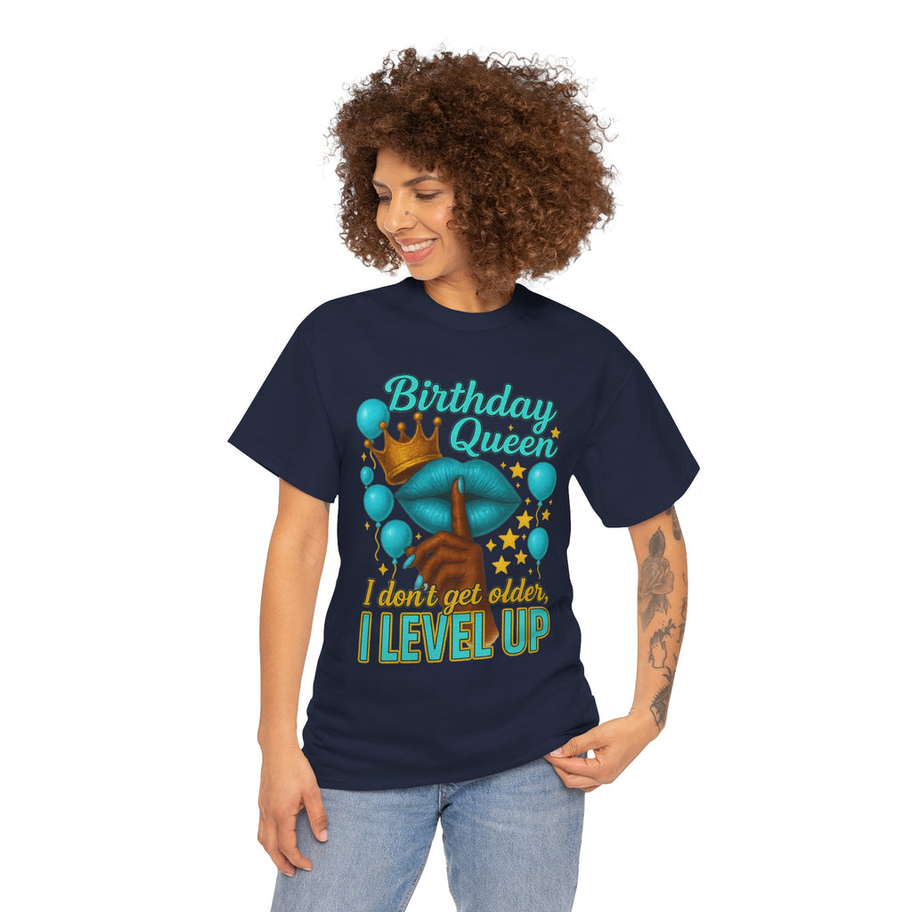 Birthday Queen Tee — “I Don’t Get Older, I Level Up” Birthday Shirt