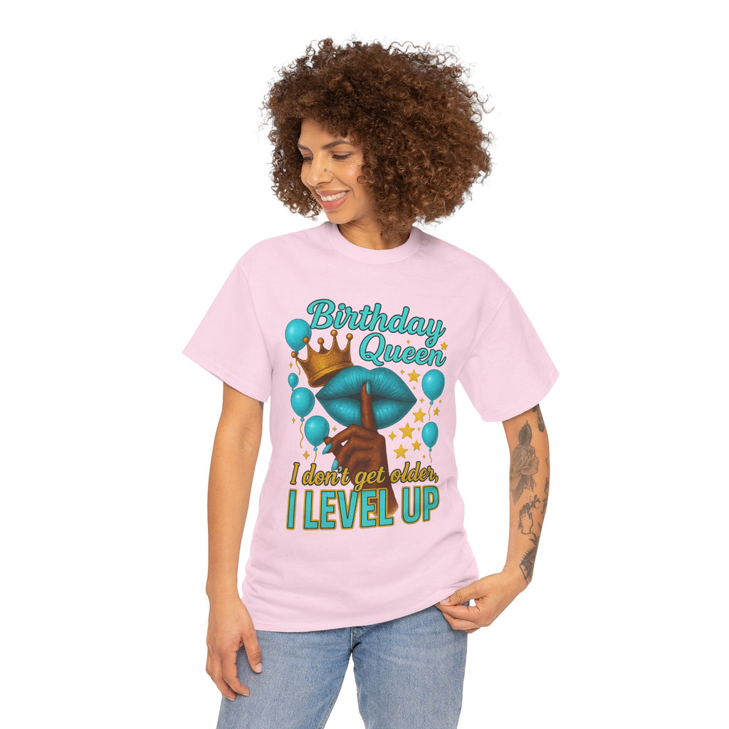 Birthday Queen Tee — “I Don’t Get Older, I Level Up” Birthday Shirt