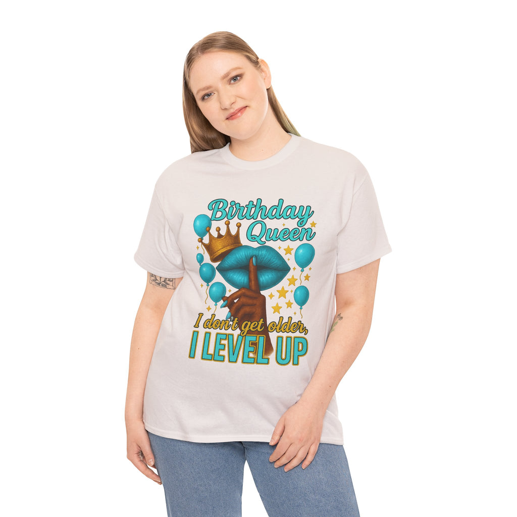 Birthday Queen Tee — “I Don’t Get Older, I Level Up” Birthday Shirt